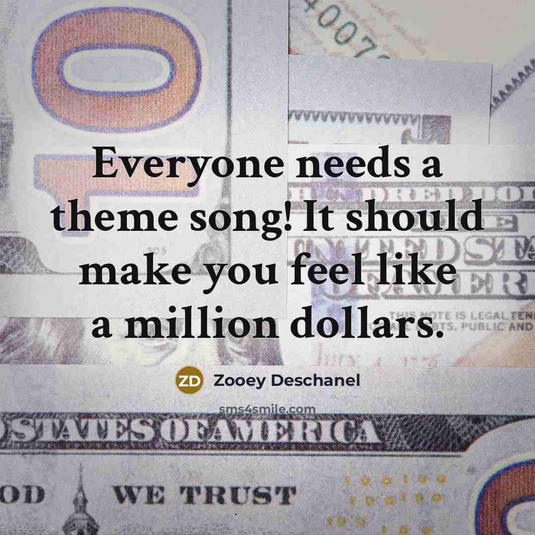 “Everyone needs a theme song! It should make you feel…” quote by Zooey Deschanel