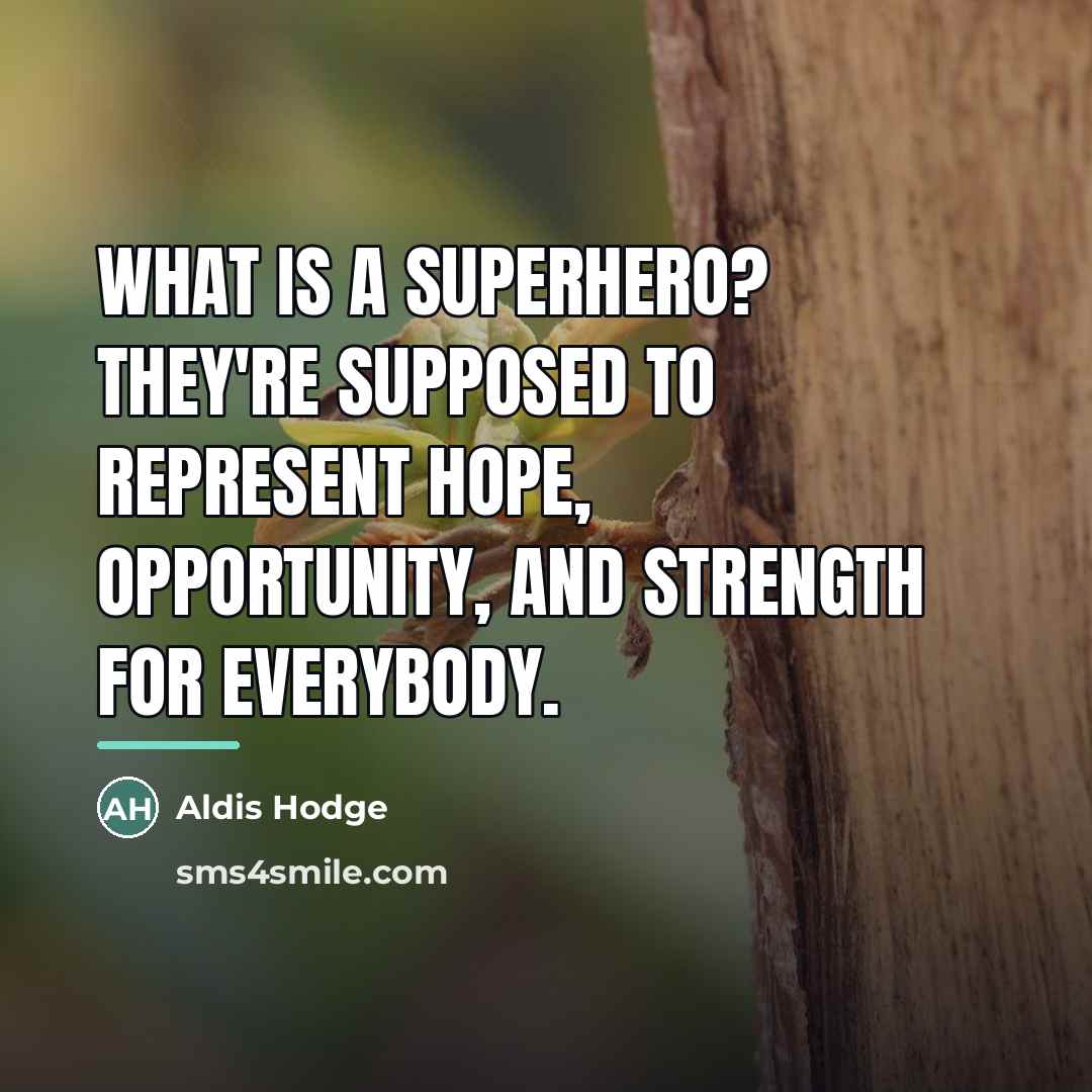 “What is a superhero? They're supposed to represent hope, opportunity,…” quote by Aldis Hodge