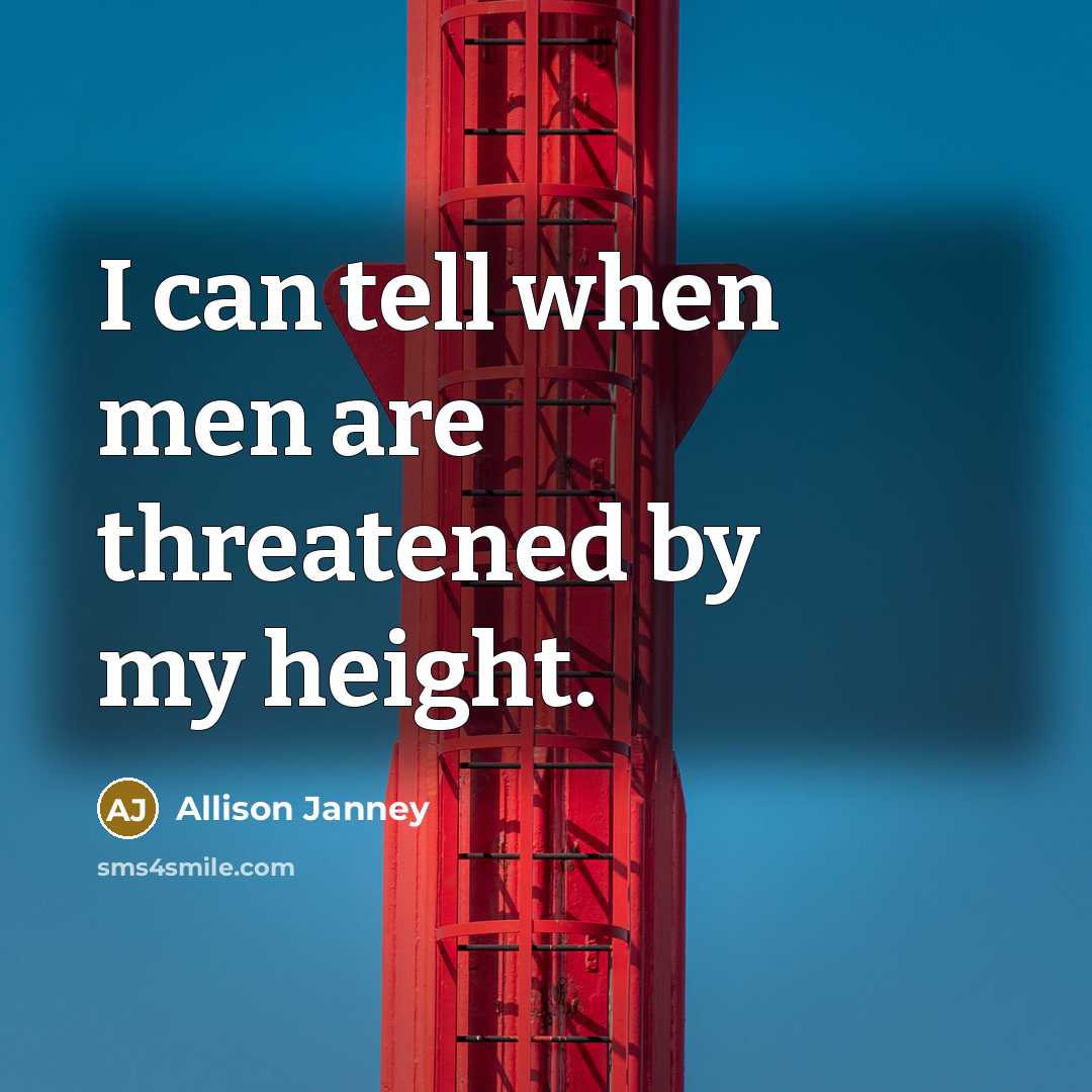 “I can tell when men are threatened by my height.…” quote by Allison Janney