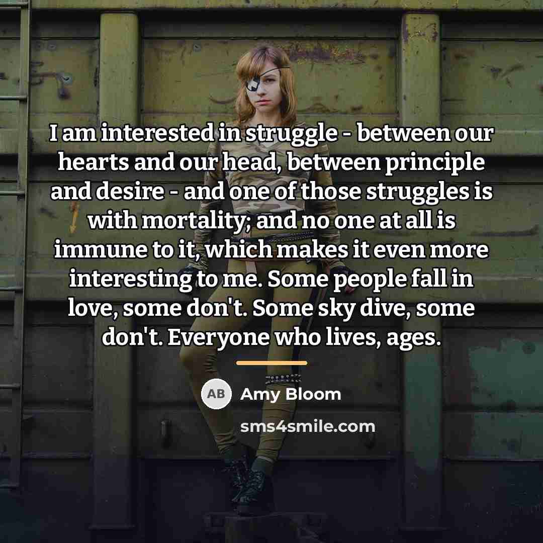 “I am interested in struggle - between our hearts and…” quote by Amy Bloom