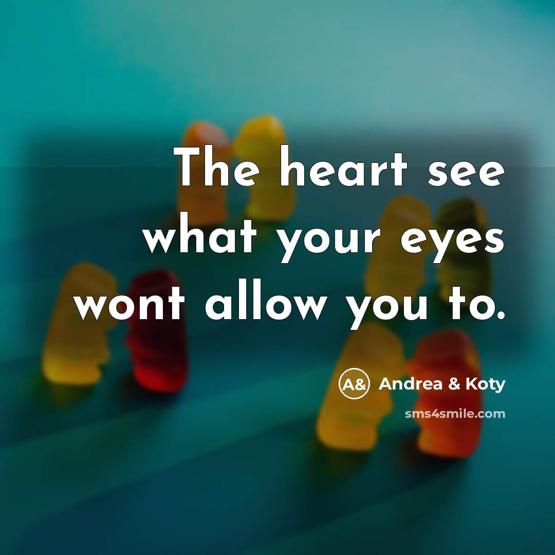 “The heart see what your eyes wont allow you to.…” quote by Andrea & Koty