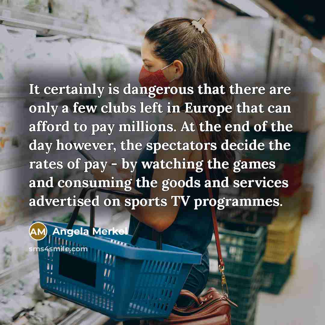 “It certainly is dangerous that there are only a few…” quote by Angela Merkel
