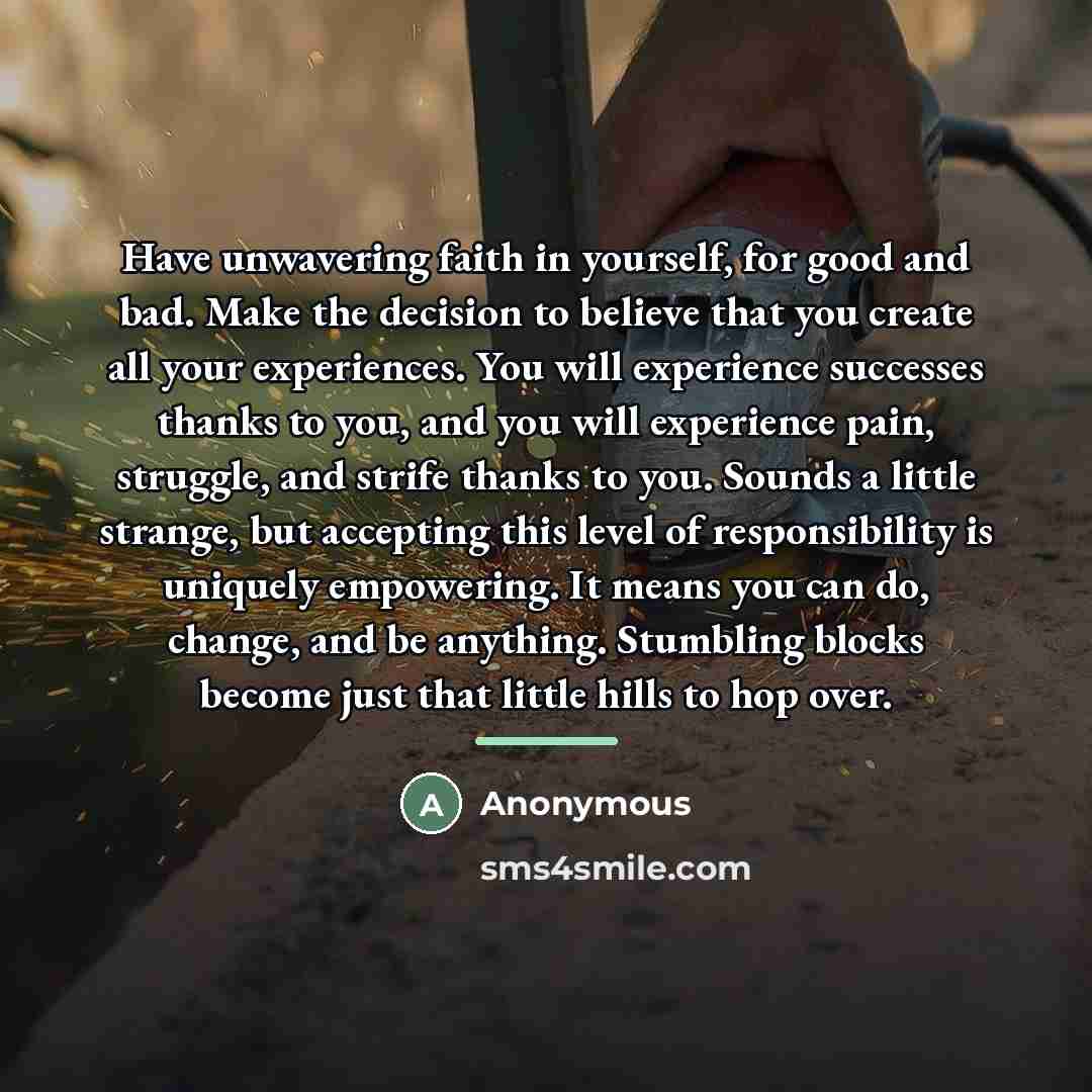 “Have unwavering faith in yourself, for good and bad. Make…” quote by Anonymous