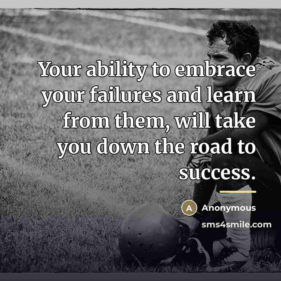 “Your ability to embrace your failures and learn from them,…” quote by Anonymous