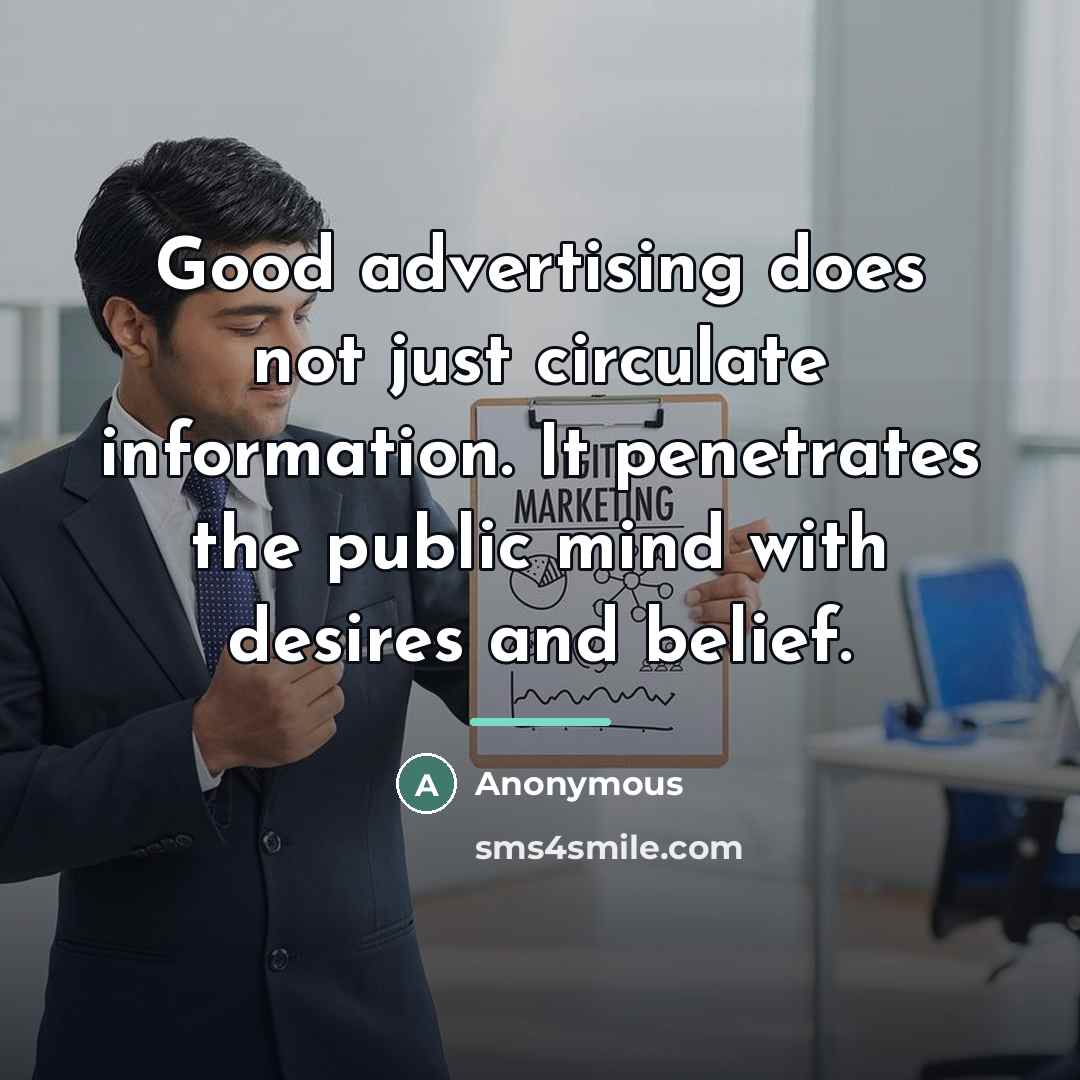 “Good advertising does not just circulate information. It penetrates the…” quote by Anonymous