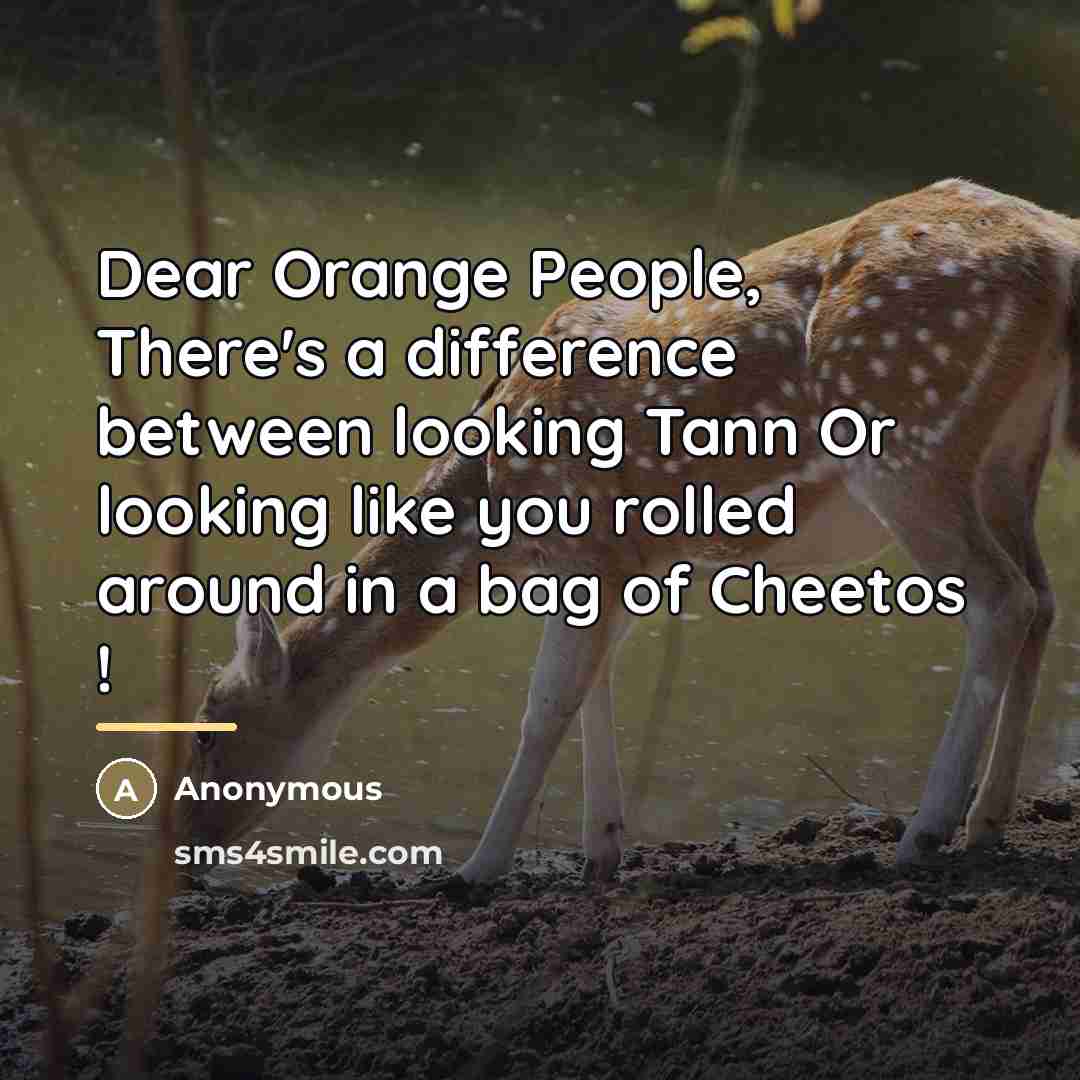 “Dear Orange People, There's a difference between looking Tann Or…” quote by Anonymous
