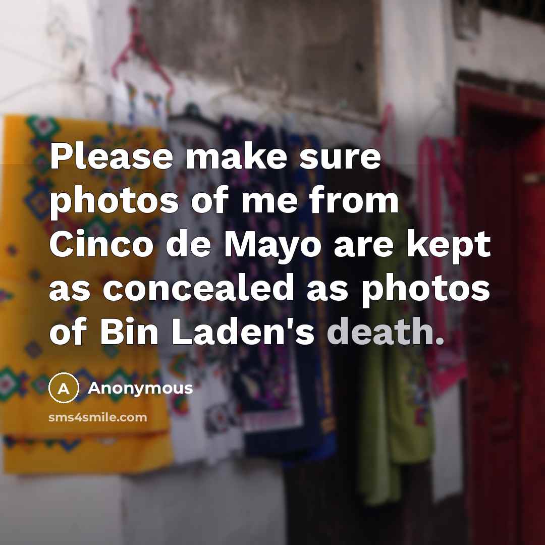 “Please make sure photos of me from Cinco de Mayo…” quote by Anonymous