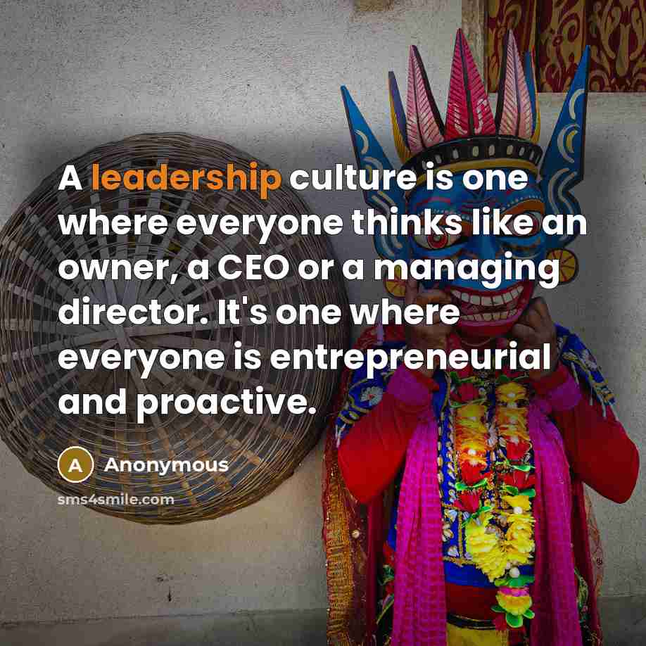 “A leadership culture is one where everyone thinks like an…” quote by Anonymous