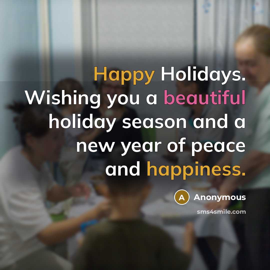 “Happy Holidays. Wishing you a beautiful holiday season and a new year of peace and happiness.” quote by Anonymous
