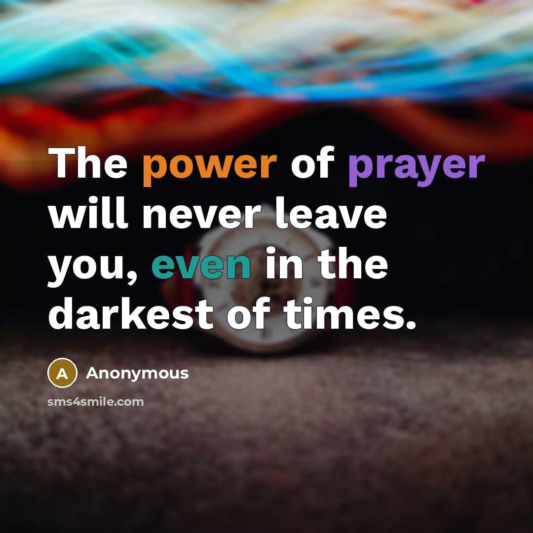“The power of prayer will never leave you, even in the darkest of times.” quote by Anonymous