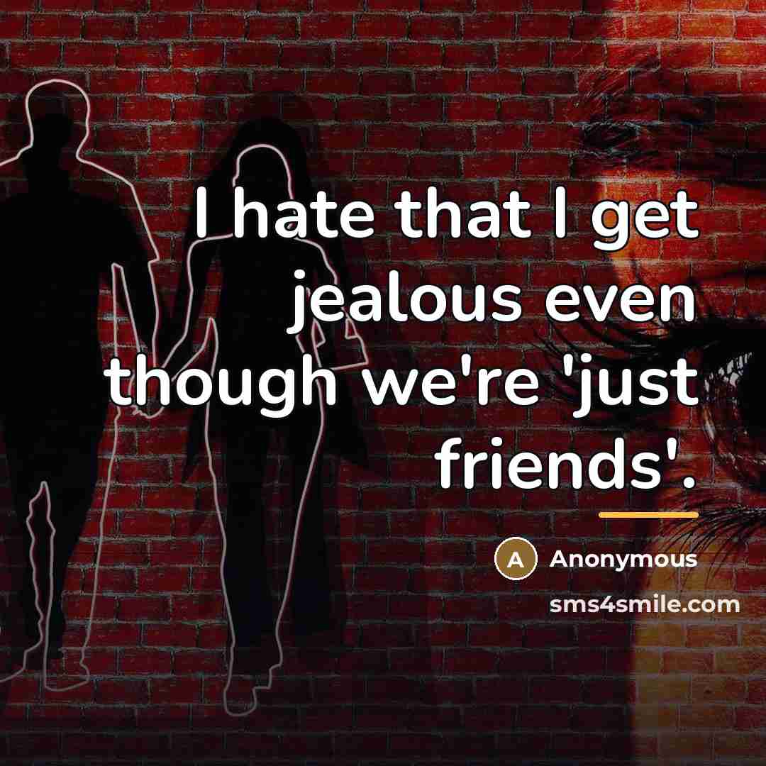 “I hate that I get jealous even though we're 'just…” quote by Anonymous