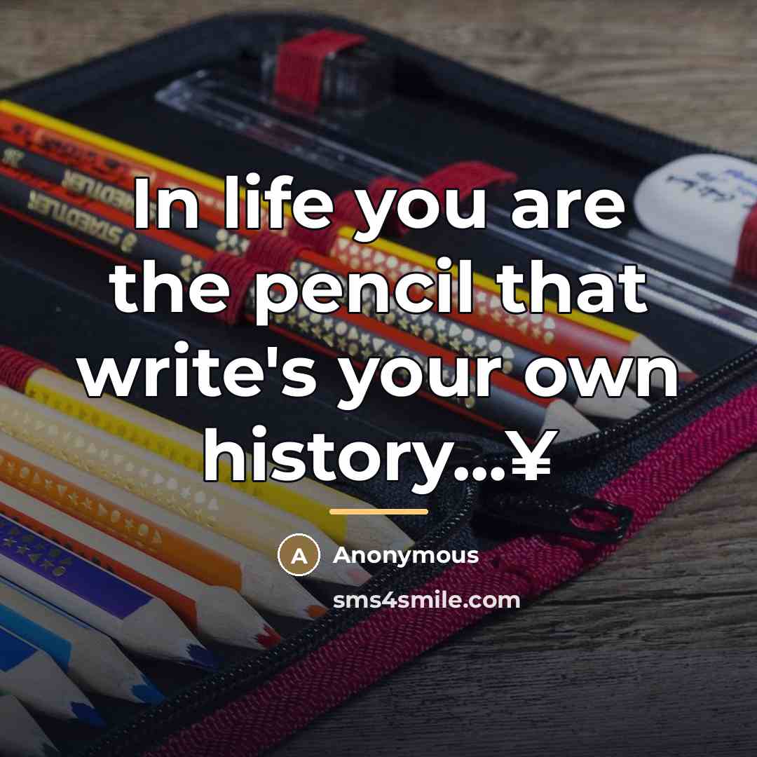 “In life you are the pencil that write's your own…” quote by Luz E Lopez