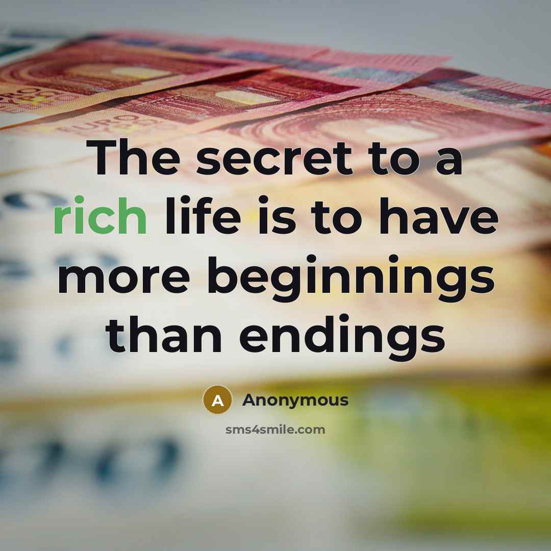 “The secret to a rich life is to have more…” quote by Anonymous