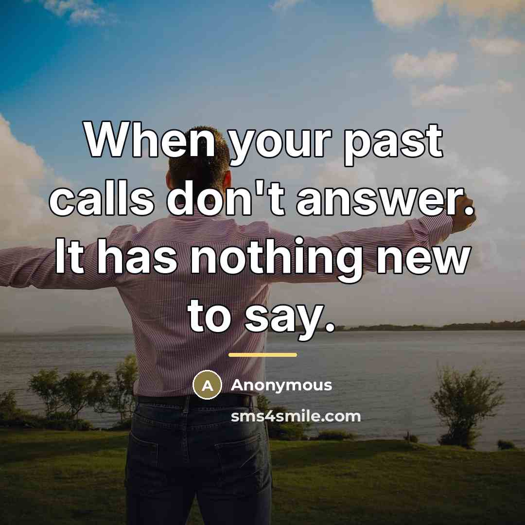 “When your past calls don't answer. It has nothing new…” quote by Anonymous
