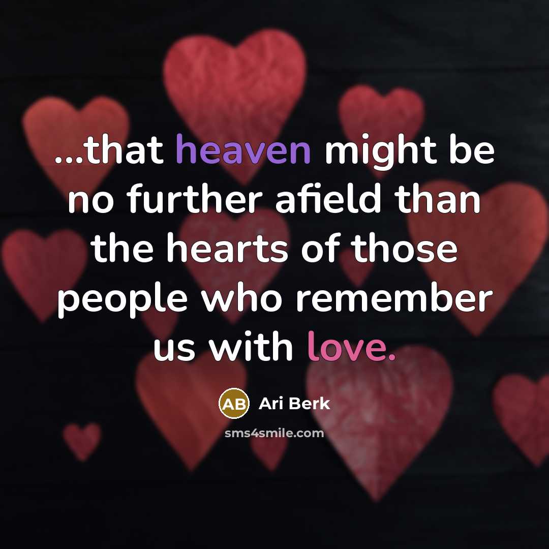 “...that heaven might be no further afield than the hearts…” quote by Ari Berk