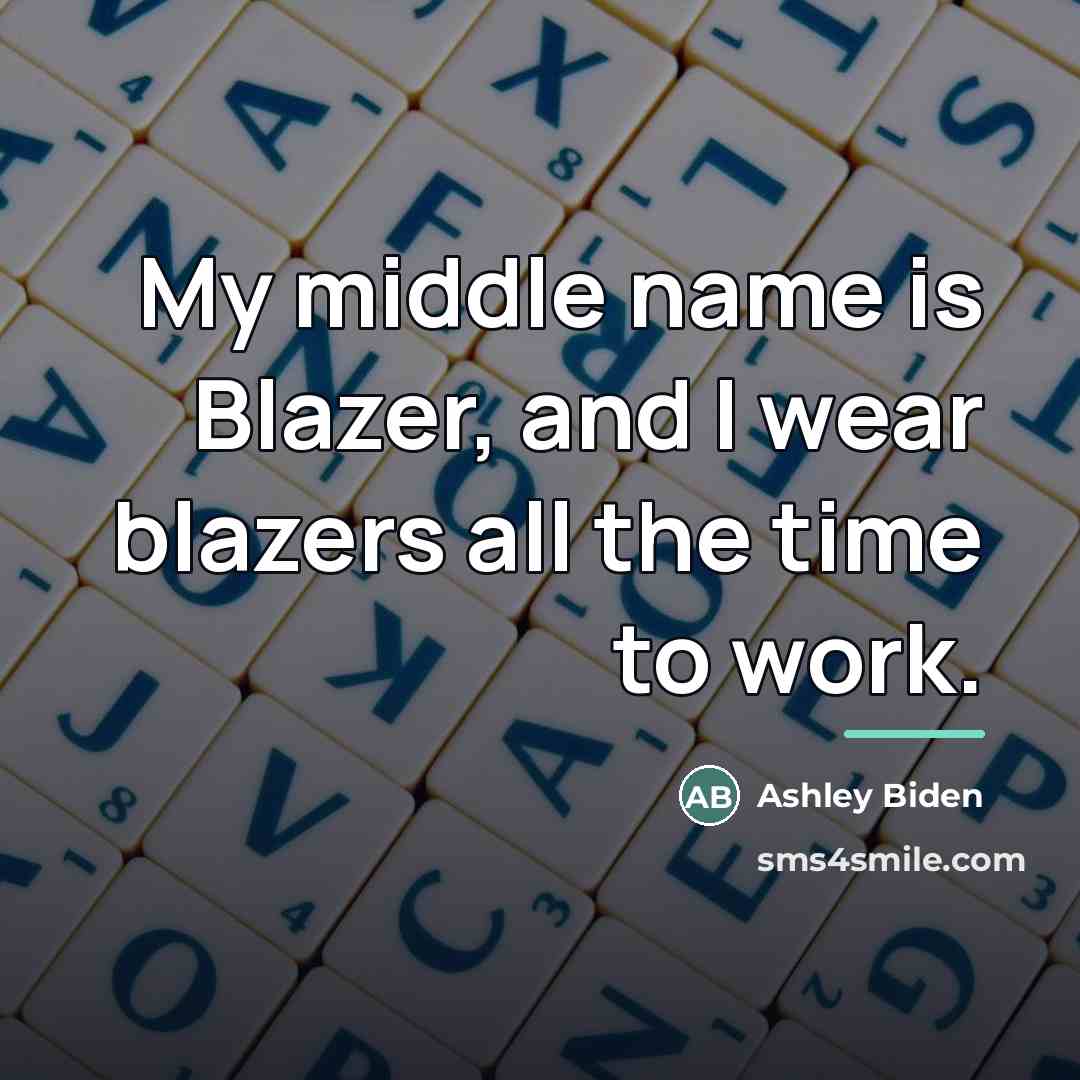 “My middle name is Blazer, and I wear blazers all…” quote by Ashley Biden