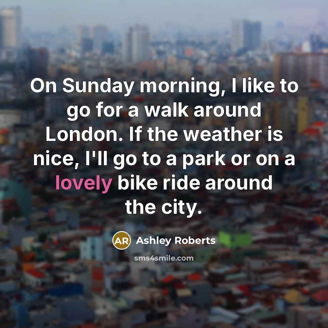“On Sunday morning, I like to go for a walk…” quote by Ashley Roberts