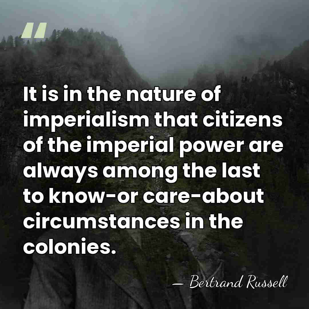 It is in the nature of imperialism that citizens of the imperial&hellip; - Bertrand Russell