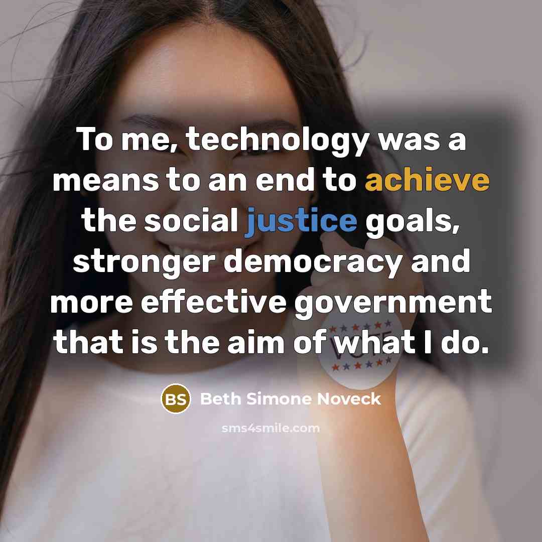 “To me, technology was a means to an end to…” quote by Beth Simone Noveck