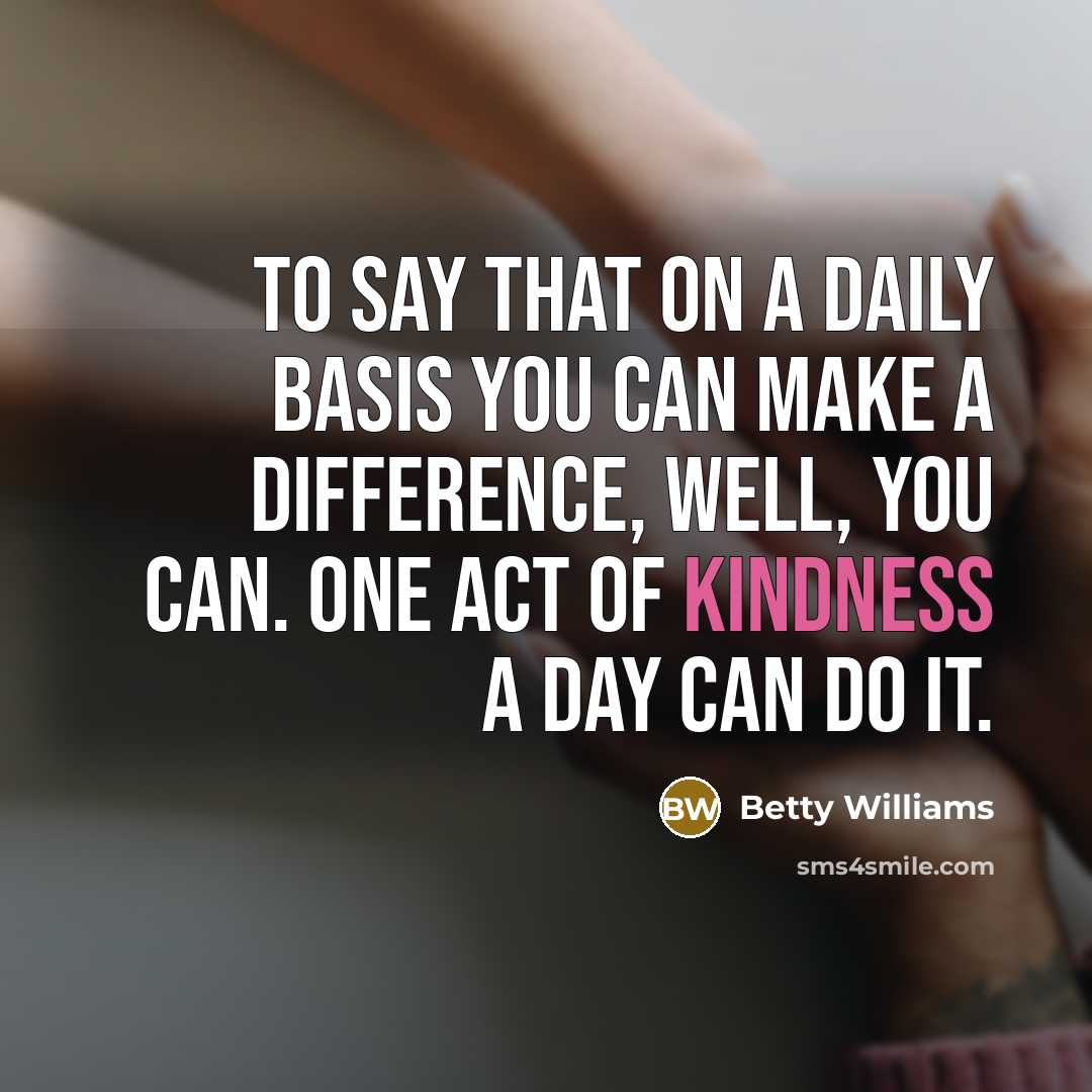 “To say that on a daily basis you can make…” quote by Betty Williams