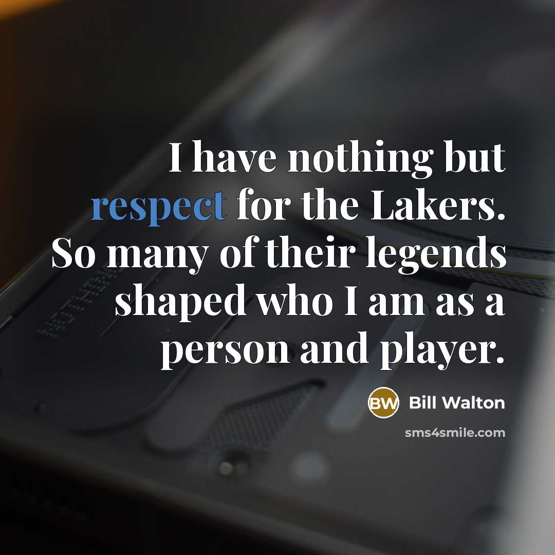 “I have nothing but respect for the Lakers. So many…” quote by Bill Walton