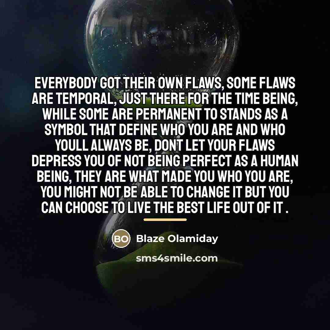“Everybody got their own flaws, some flaws are temporal, just…” quote by Blaze Olamiday