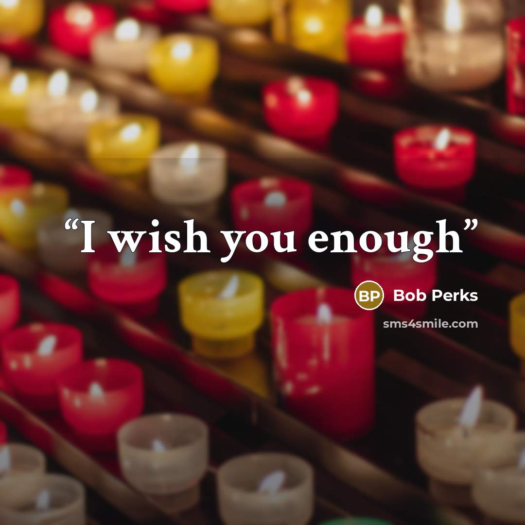 “I wish you enough” quote by Bob Perks