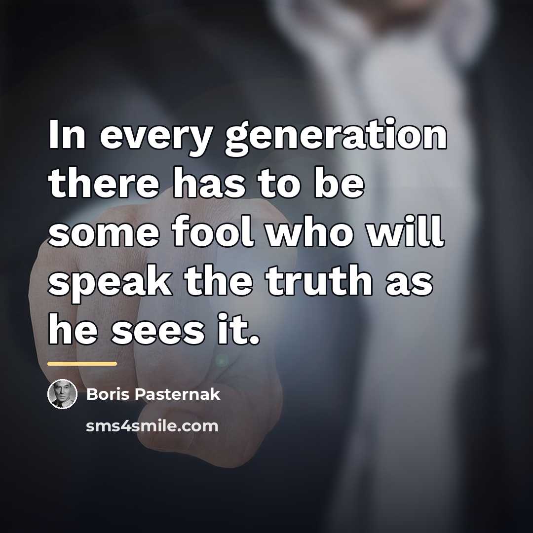 “In every generation there has to be some fool who…” quote by Boris Pasternak