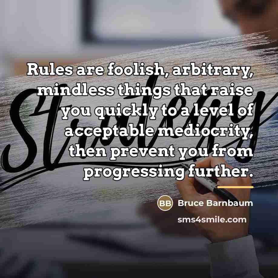 “Rules are foolish, arbitrary, mindless things that raise you quickly…” quote by Bruce Barnbaum