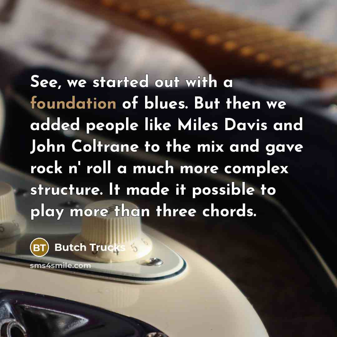 “See, we started out with a foundation of blues. But…” quote by Butch Trucks