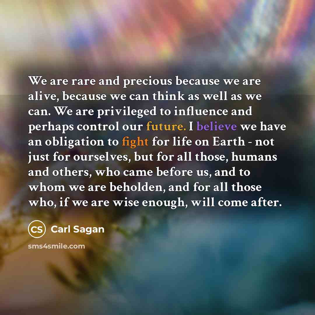 “We are rare and precious because we are alive, because…” quote by Carl Sagan