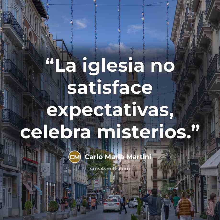 “La iglesia no satisface expectativas, celebra misterios.” quote by Carlo Maria Martini