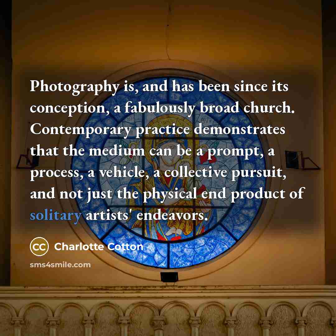 “Photography is, and has been since its conception, a fabulously…” quote by Charlotte Cotton