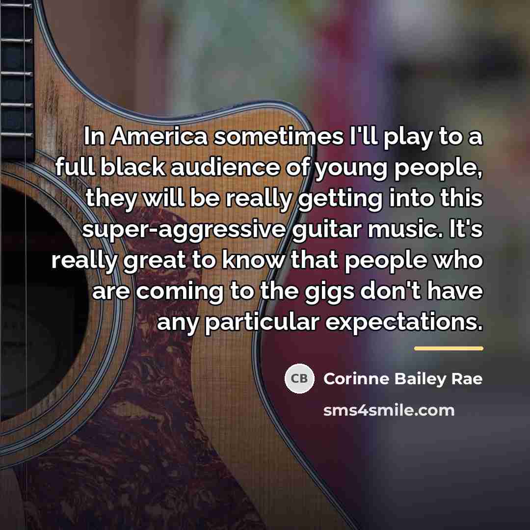 “In America sometimes I'll play to a full black audience…” quote by Corinne Bailey Rae