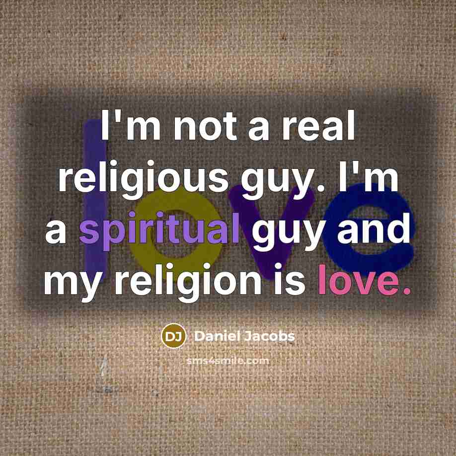 “I'm not a real religious guy. I'm a spiritual guy and my religion is love.” quote by Daniel Jacobs