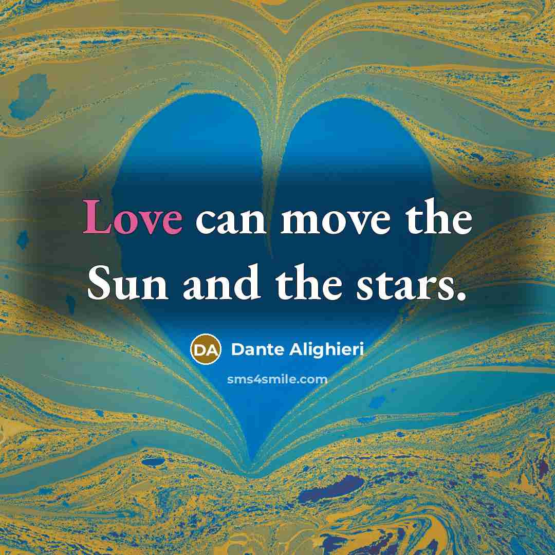 “Love can move the Sun and the stars.…” quote by Dante Alighieri