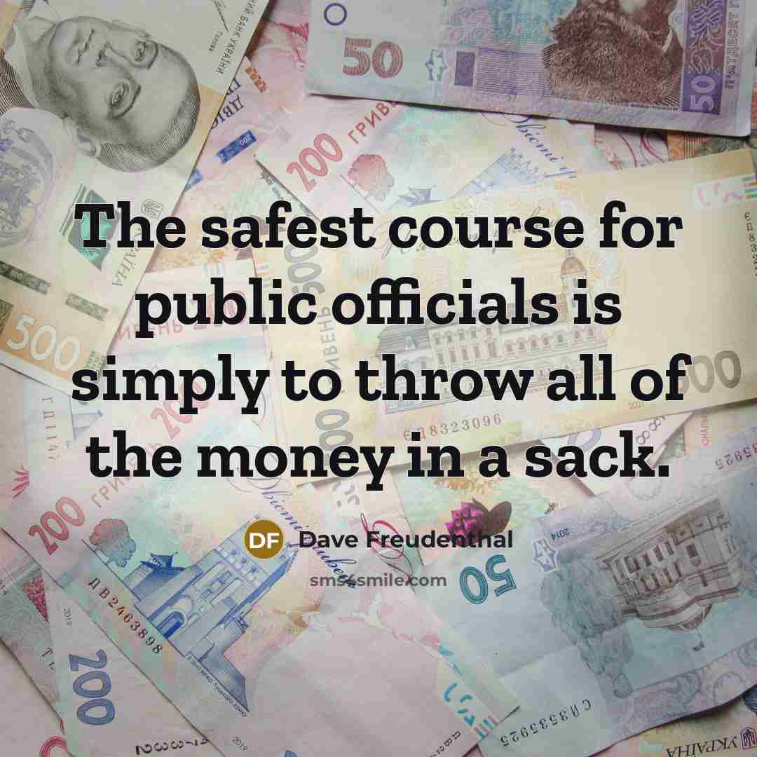 “The safest course for public officials is simply to throw…” quote by Dave Freudenthal