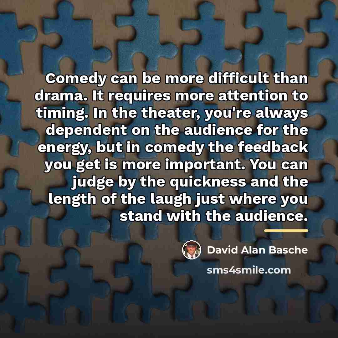 “Comedy can be more difficult than drama. It requires more…” quote by David Alan Basche
