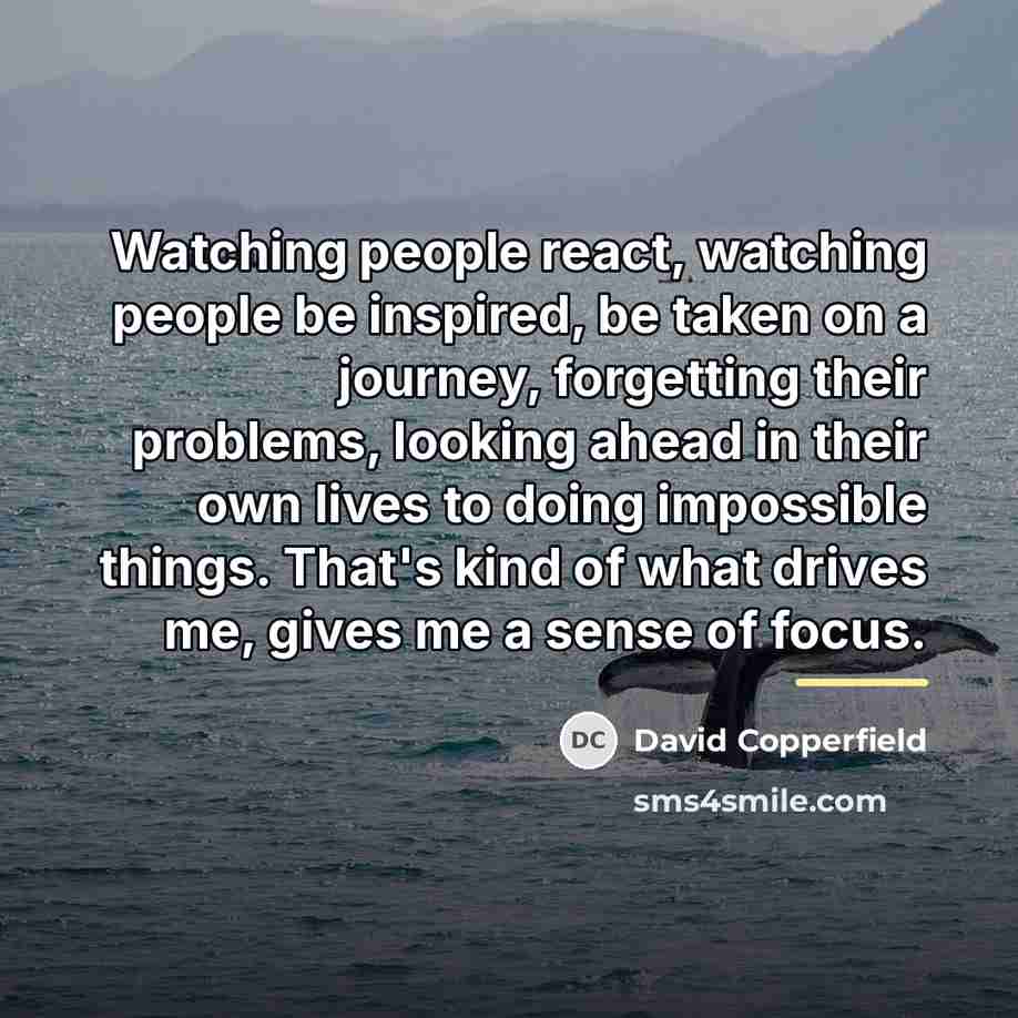 “Watching people react, watching people be inspired, be taken on…” quote by David Copperfield