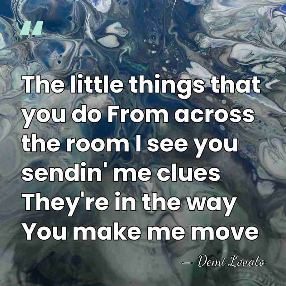 The little things that you do From across the room I see&hellip; - Demi Lovato