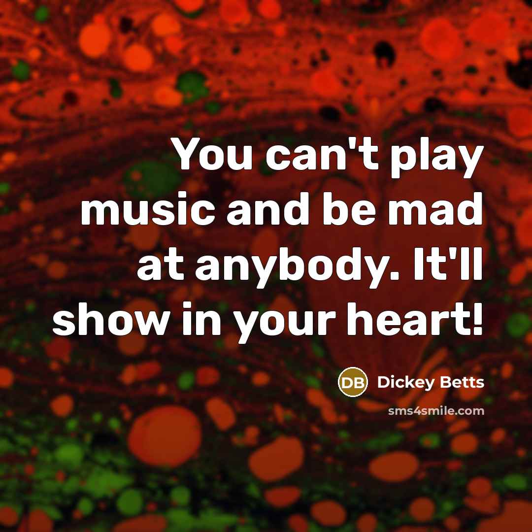 “You can't play music and be mad at anybody. It'll…” quote by Dickey Betts