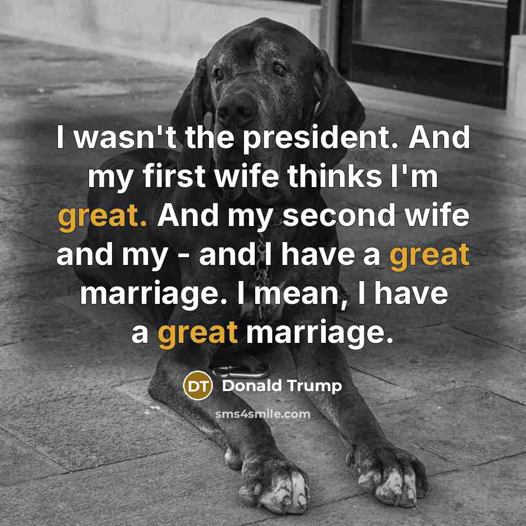 “I wasn't the president. And my first wife thinks I'm…” quote by Donald Trump
