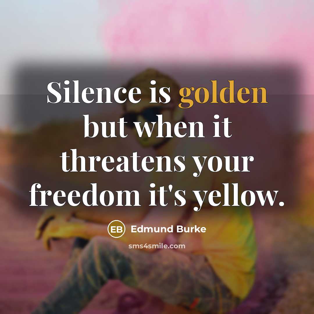 “Silence is golden but when it threatens your freedom it's…” quote by Edmund Burke