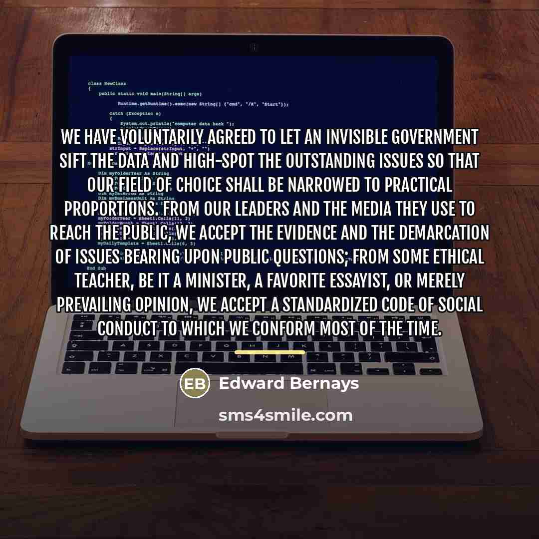 “We have voluntarily agreed to let an invisible government sift…” quote by Edward Bernays