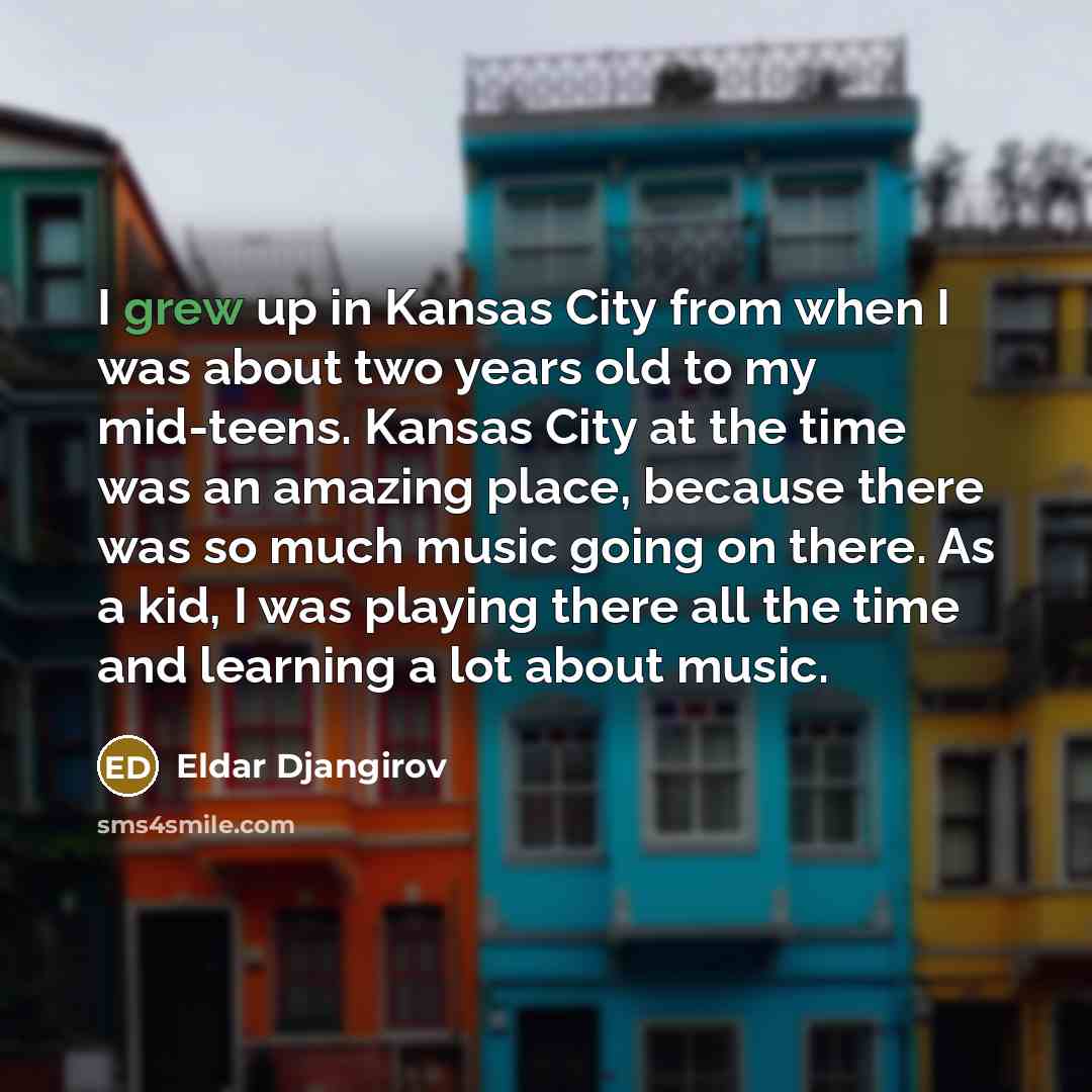 “I grew up in Kansas City from when I was…” quote by Eldar Djangirov