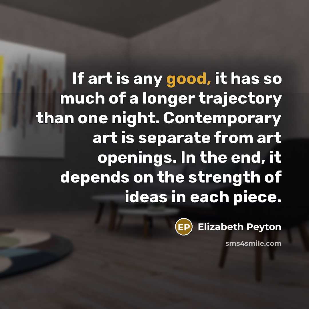 “If art is any good, it has so much of…” quote by Elizabeth Peyton