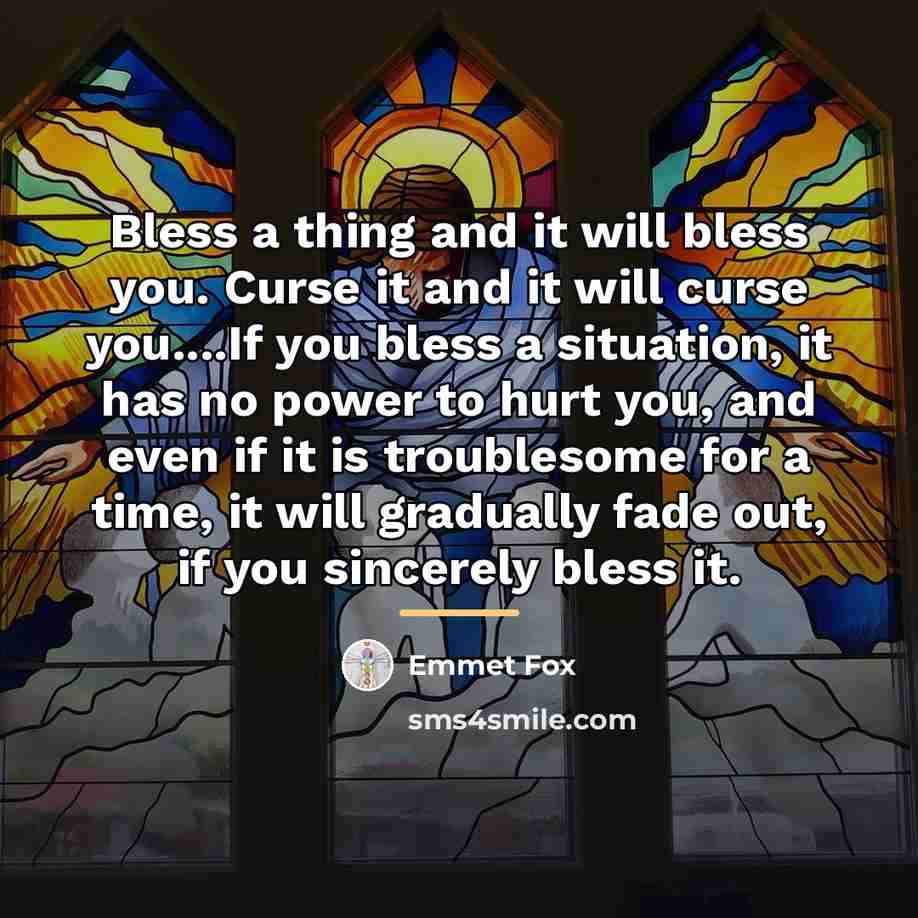 “Bless a thing and it will bless you. Curse it…” quote by Emmet Fox