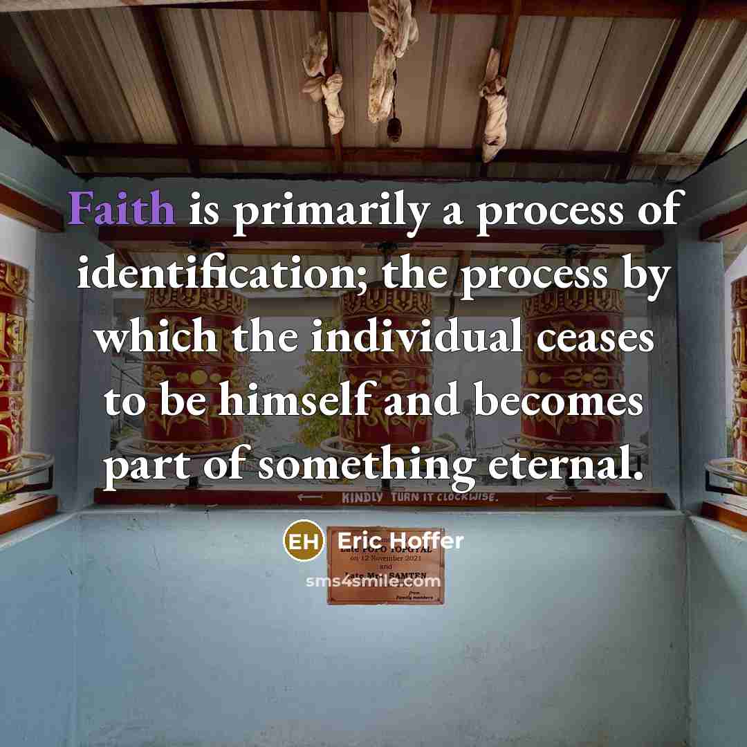 “Faith is primarily a process of identification; the process by…” quote by Eric Hoffer