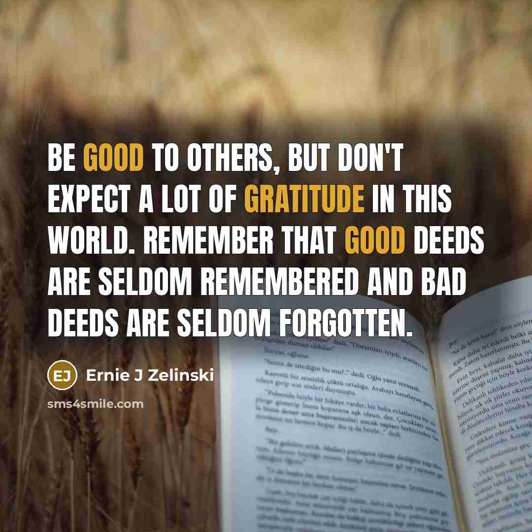 “Be good to others, but don't expect a lot of…” quote by Ernie J Zelinski