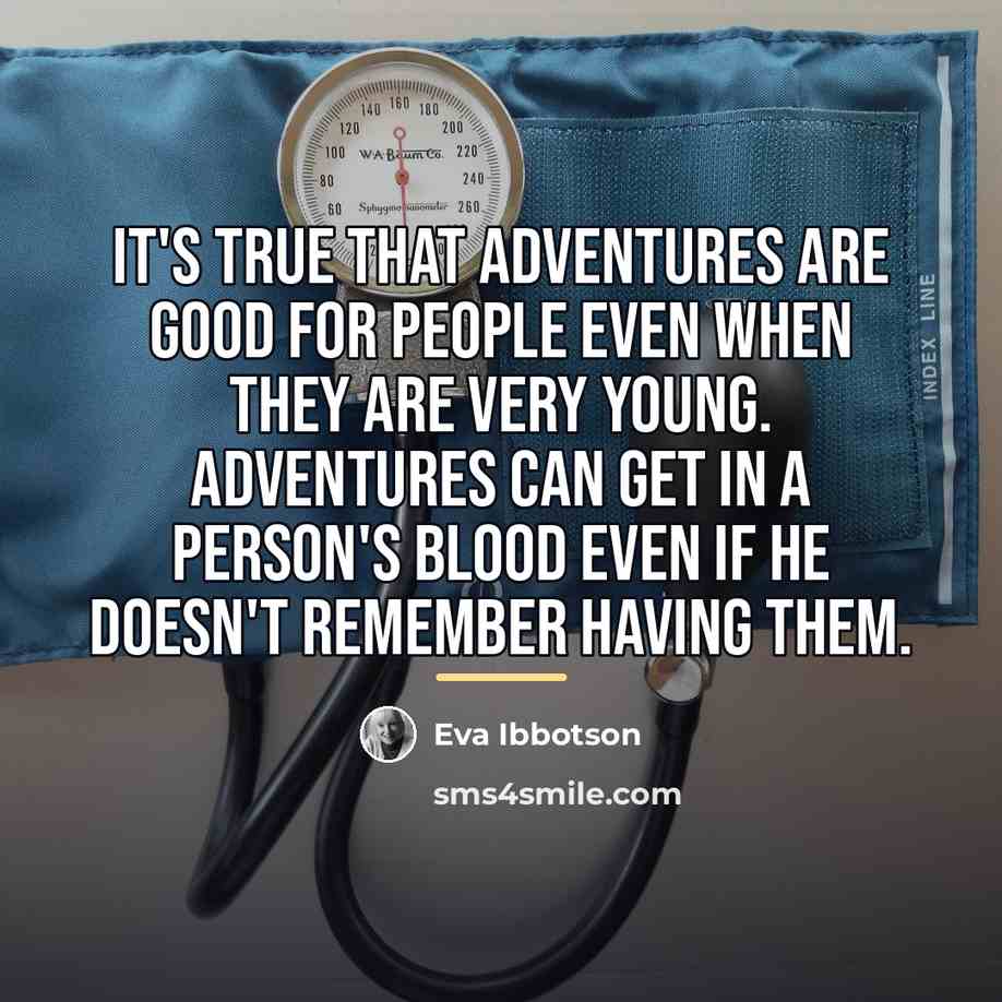 “It's true that adventures are good for people even when…” quote by Eva Ibbotson